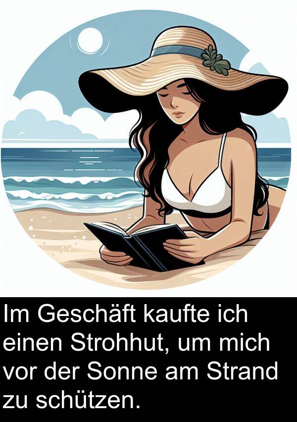 Sonne: Im Geschäft kaufte ich einen Strohhut, um mich vor der Sonne am Strand zu schützen.
