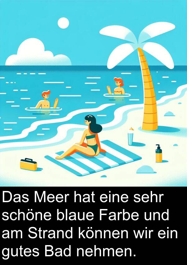 Farbe: Das Meer hat eine sehr schöne blaue Farbe und am Strand können wir ein gutes Bad nehmen.