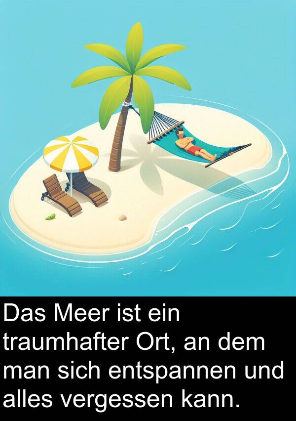 entspannen: Das Meer ist ein traumhafter Ort, an dem man sich entspannen und alles vergessen kann.