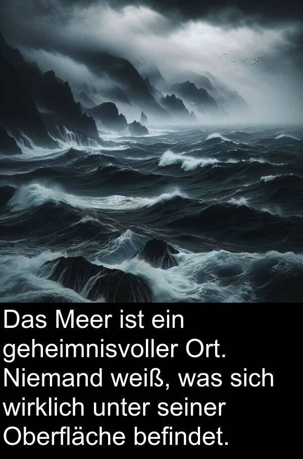 unter: Das Meer ist ein geheimnisvoller Ort. Niemand weiß, was sich wirklich unter seiner Oberfläche befindet.