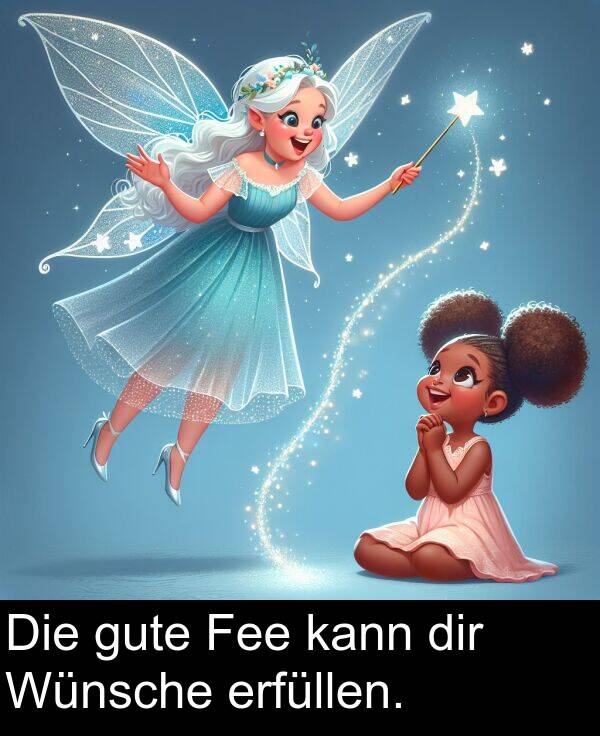 Die: Die gute Fee kann dir Wünsche erfüllen.