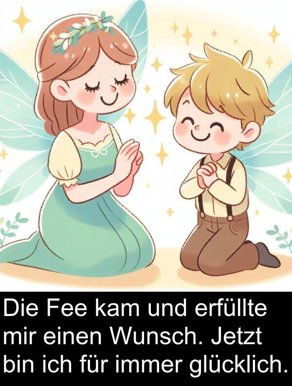 Jetzt: Die Fee kam und erfüllte mir einen Wunsch. Jetzt bin ich für immer glücklich.