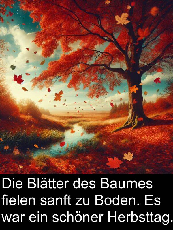 sanft: Die Blätter des Baumes fielen sanft zu Boden. Es war ein schöner Herbsttag.