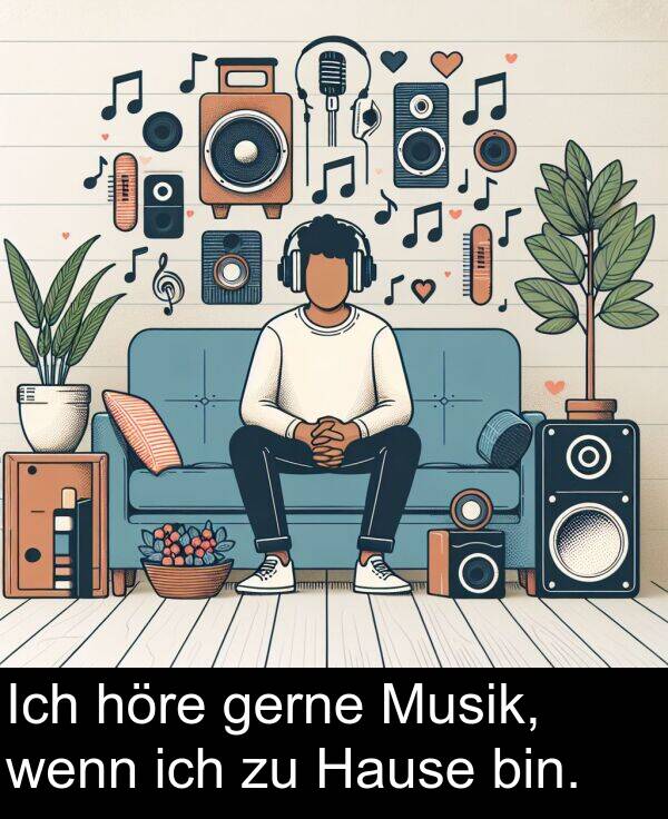 höre: Ich höre gerne Musik, wenn ich zu Hause bin.