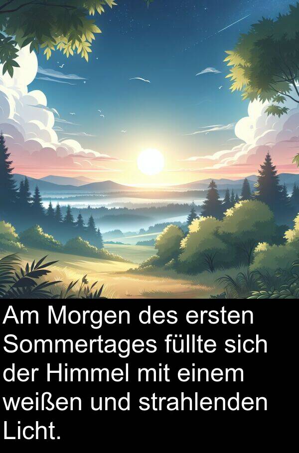 füllte: Am Morgen des ersten Sommertages füllte sich der Himmel mit einem weißen und strahlenden Licht.