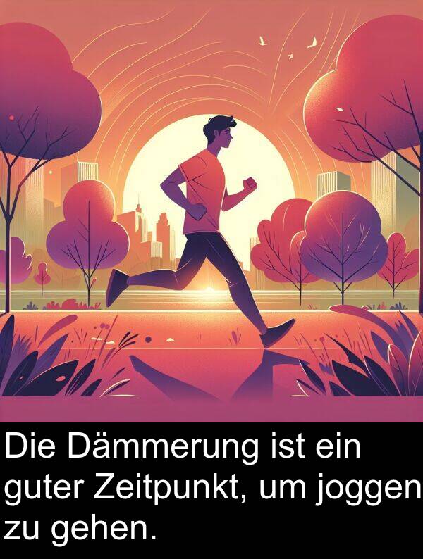 Dämmerung: Die Dämmerung ist ein guter Zeitpunkt, um joggen zu gehen.