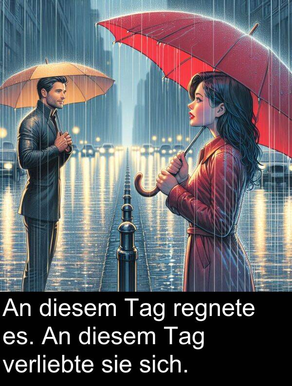 diesem: An diesem Tag regnete es. An diesem Tag verliebte sie sich.