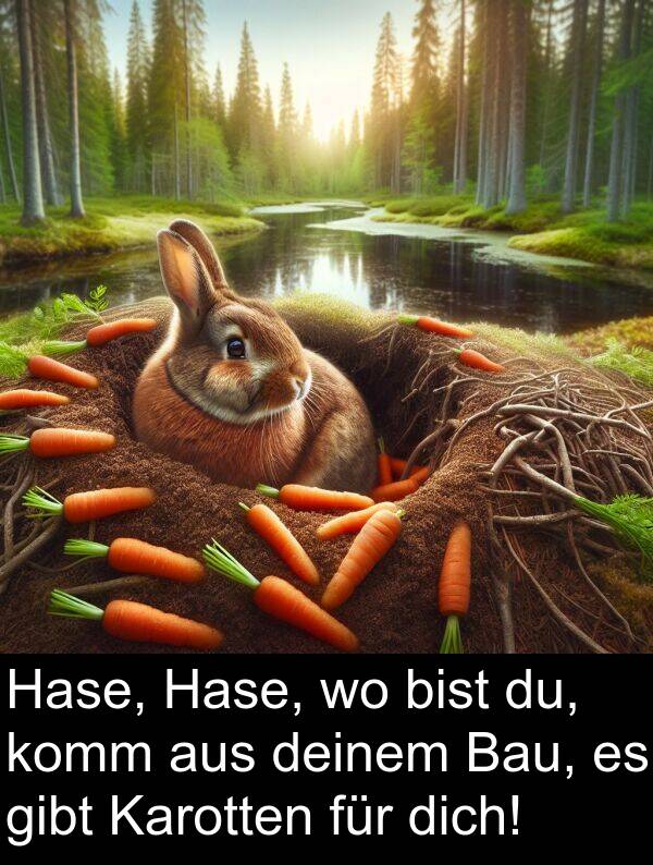 deinem: Hase, Hase, wo bist du, komm aus deinem Bau, es gibt Karotten für dich!