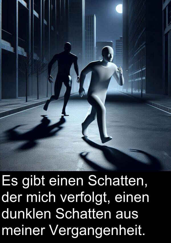 dunklen: Es gibt einen Schatten, der mich verfolgt, einen dunklen Schatten aus meiner Vergangenheit.