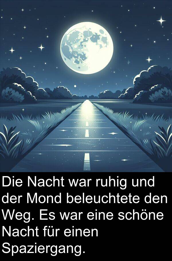 ruhig: Die Nacht war ruhig und der Mond beleuchtete den Weg. Es war eine schöne Nacht für einen Spaziergang.