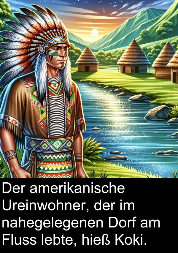 Dorf: Der amerikanische Ureinwohner, der im nahegelegenen Dorf am Fluss lebte, hieß Koki.