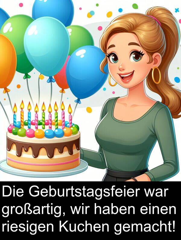riesigen: Die Geburtstagsfeier war großartig, wir haben einen riesigen Kuchen gemacht!