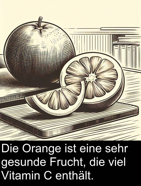 Frucht: Die Orange ist eine sehr gesunde Frucht, die viel Vitamin C enthält.