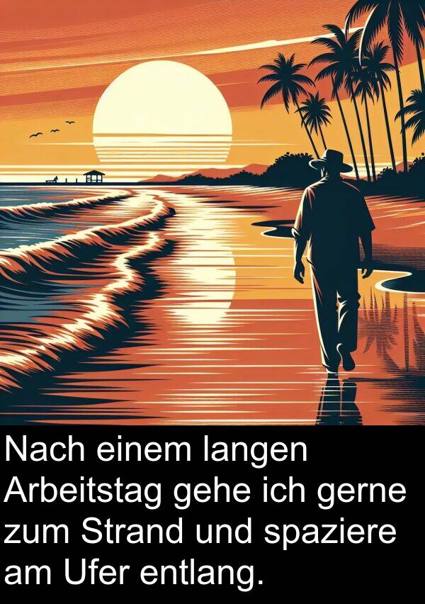 Arbeitstag: Nach einem langen Arbeitstag gehe ich gerne zum Strand und spaziere am Ufer entlang.