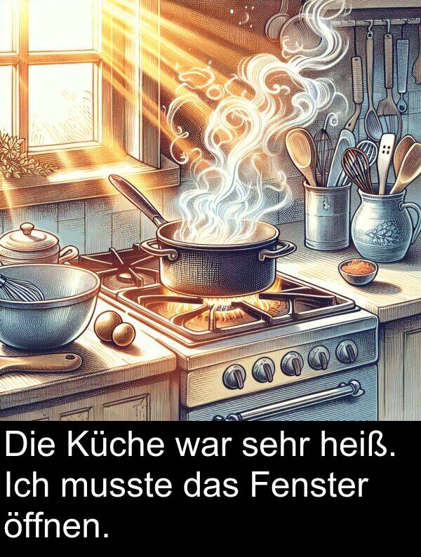 Fenster: Die Küche war sehr heiß. Ich musste das Fenster öffnen.
