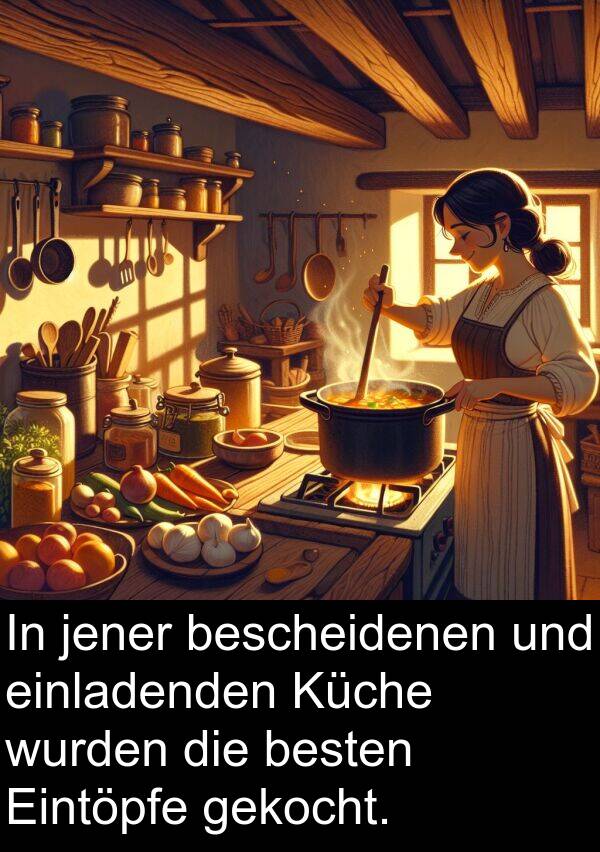 jener: In jener bescheidenen und einladenden Küche wurden die besten Eintöpfe gekocht.