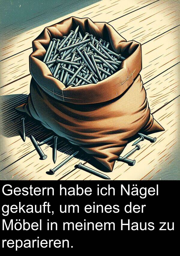 Möbel: Gestern habe ich Nägel gekauft, um eines der Möbel in meinem Haus zu reparieren.