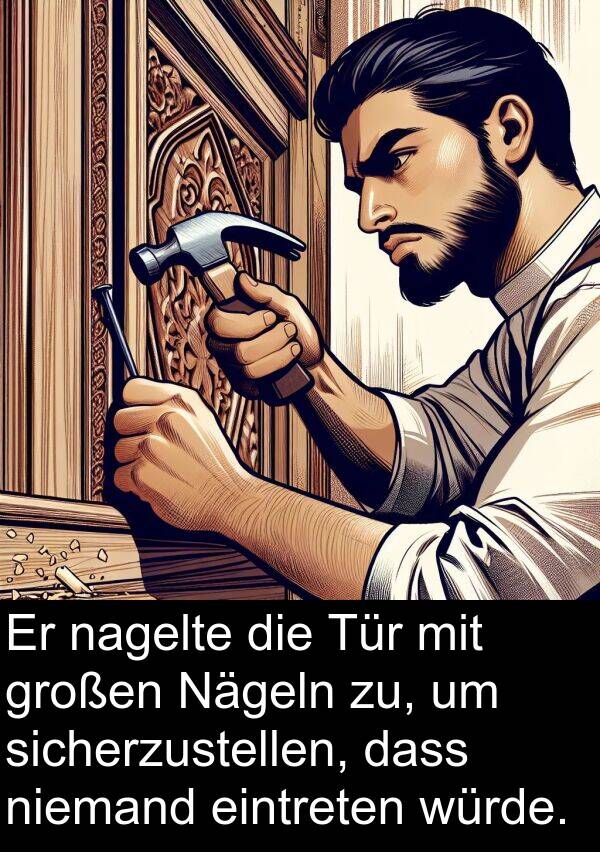 eintreten: Er nagelte die Tür mit großen Nägeln zu, um sicherzustellen, dass niemand eintreten würde.