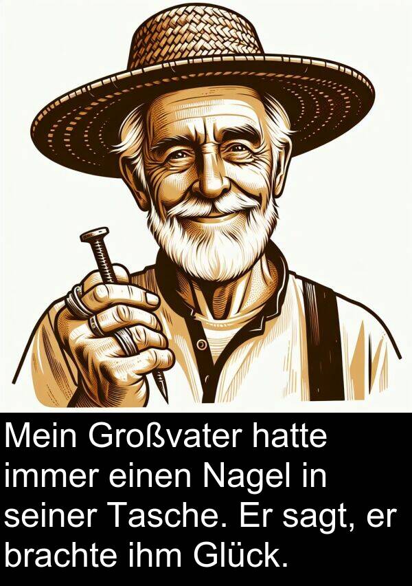 Tasche: Mein Großvater hatte immer einen Nagel in seiner Tasche. Er sagt, er brachte ihm Glück.