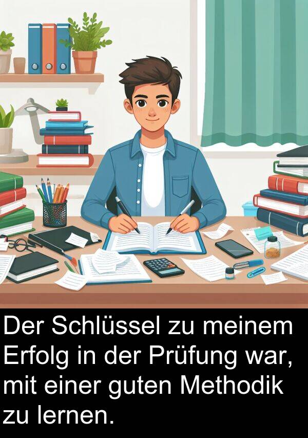 lernen: Der Schlüssel zu meinem Erfolg in der Prüfung war, mit einer guten Methodik zu lernen.