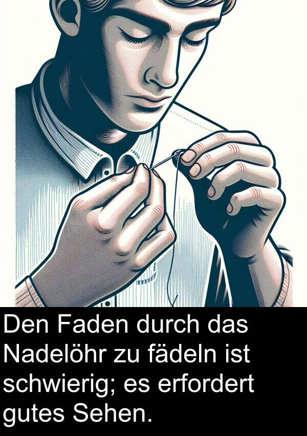 fädeln: Den Faden durch das Nadelöhr zu fädeln ist schwierig; es erfordert gutes Sehen.