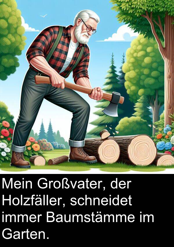 Holzfäller: Mein Großvater, der Holzfäller, schneidet immer Baumstämme im Garten.