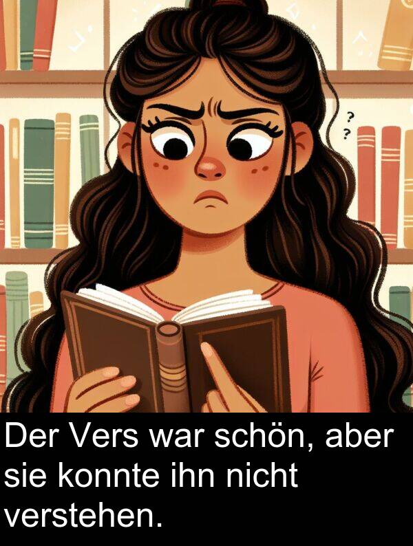 ihn: Der Vers war schön, aber sie konnte ihn nicht verstehen.