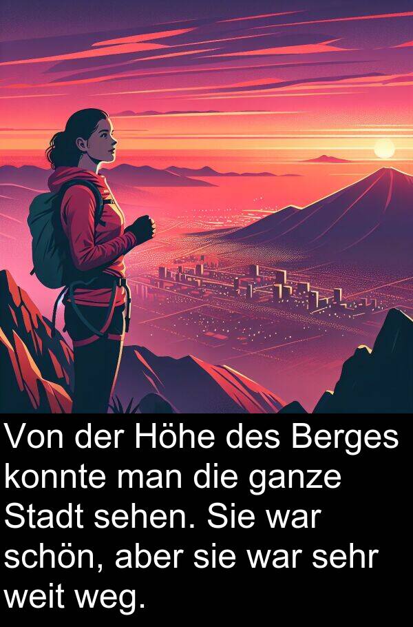 Höhe: Von der Höhe des Berges konnte man die ganze Stadt sehen. Sie war schön, aber sie war sehr weit weg.