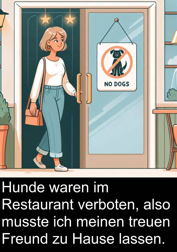 Restaurant: Hunde waren im Restaurant verboten, also musste ich meinen treuen Freund zu Hause lassen.