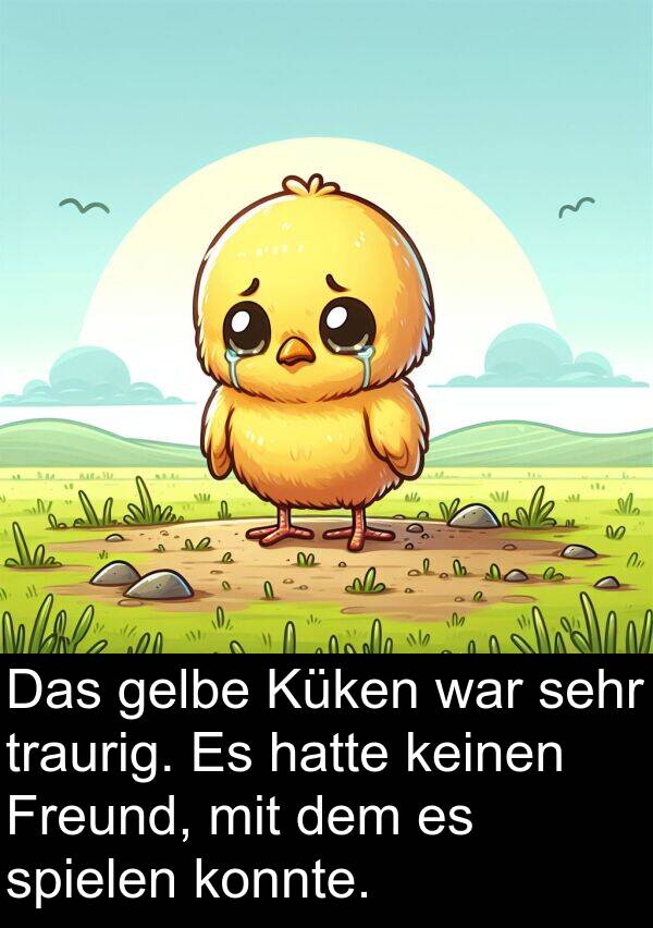 Küken: Das gelbe Küken war sehr traurig. Es hatte keinen Freund, mit dem es spielen konnte.