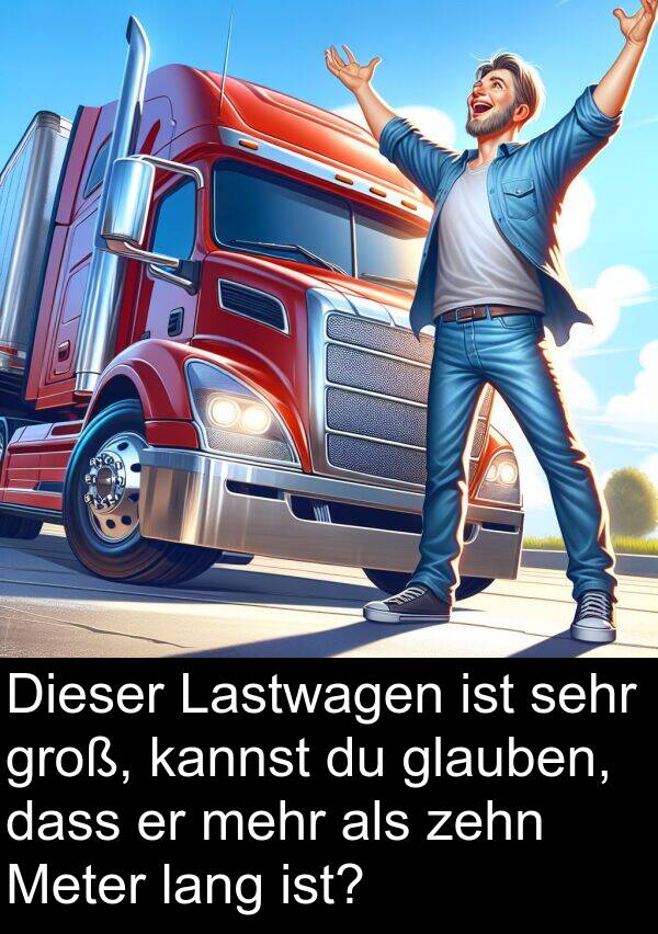 Meter: Dieser Lastwagen ist sehr groß, kannst du glauben, dass er mehr als zehn Meter lang ist?