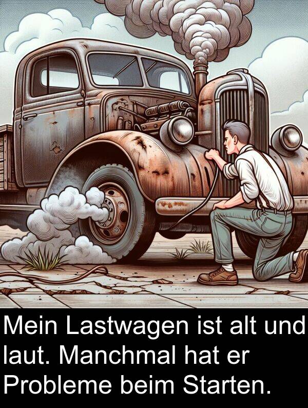 Probleme: Mein Lastwagen ist alt und laut. Manchmal hat er Probleme beim Starten.