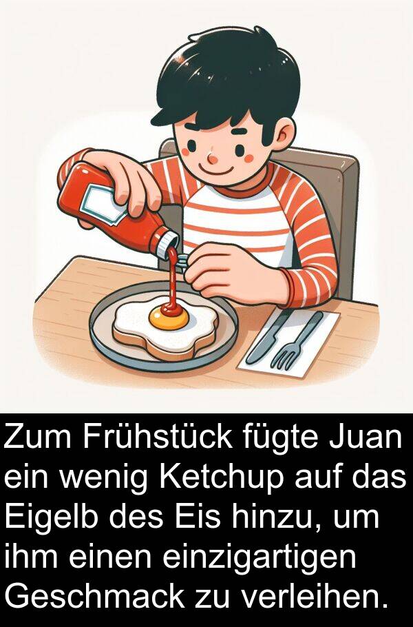 Frühstück: Zum Frühstück fügte Juan ein wenig Ketchup auf das Eigelb des Eis hinzu, um ihm einen einzigartigen Geschmack zu verleihen.