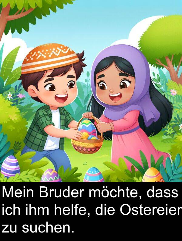 dass: Mein Bruder möchte, dass ich ihm helfe, die Ostereier zu suchen.