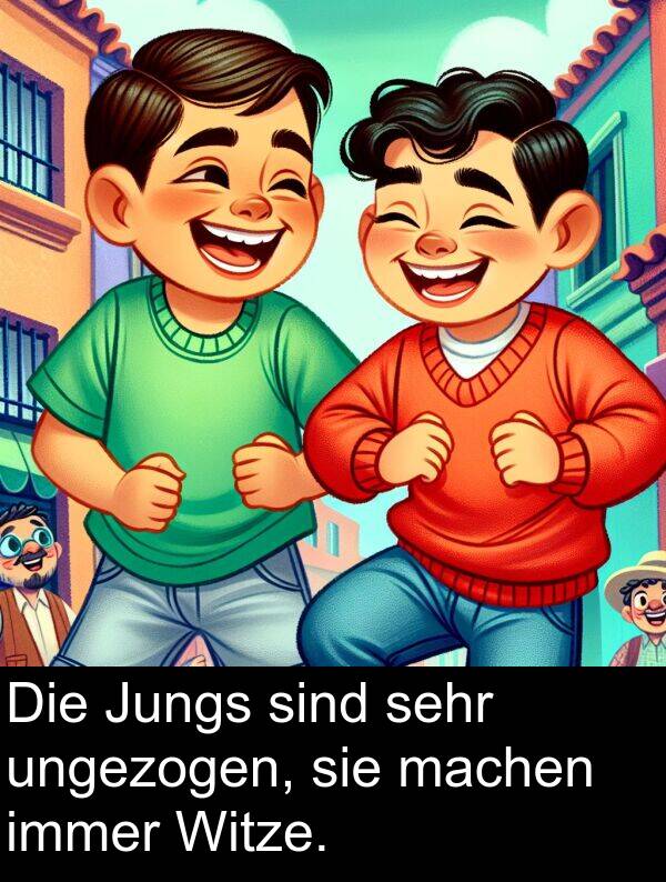 Jungs: Die Jungs sind sehr ungezogen, sie machen immer Witze.