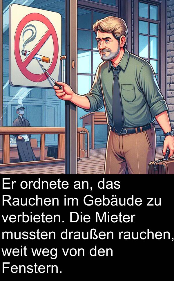 draußen: Er ordnete an, das Rauchen im Gebäude zu verbieten. Die Mieter mussten draußen rauchen, weit weg von den Fenstern.