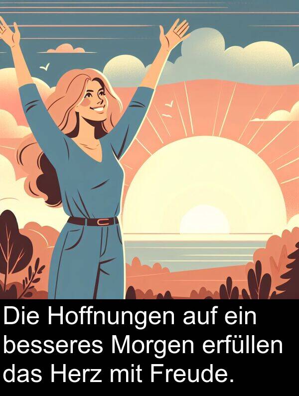 Morgen: Die Hoffnungen auf ein besseres Morgen erfüllen das Herz mit Freude.