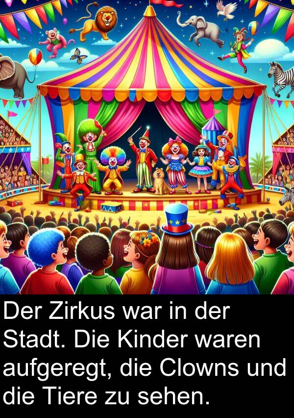 aufgeregt: Der Zirkus war in der Stadt. Die Kinder waren aufgeregt, die Clowns und die Tiere zu sehen.