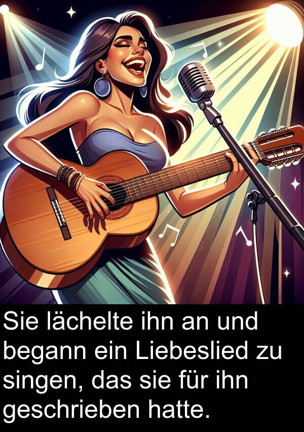 Liebeslied: Sie lächelte ihn an und begann ein Liebeslied zu singen, das sie für ihn geschrieben hatte.