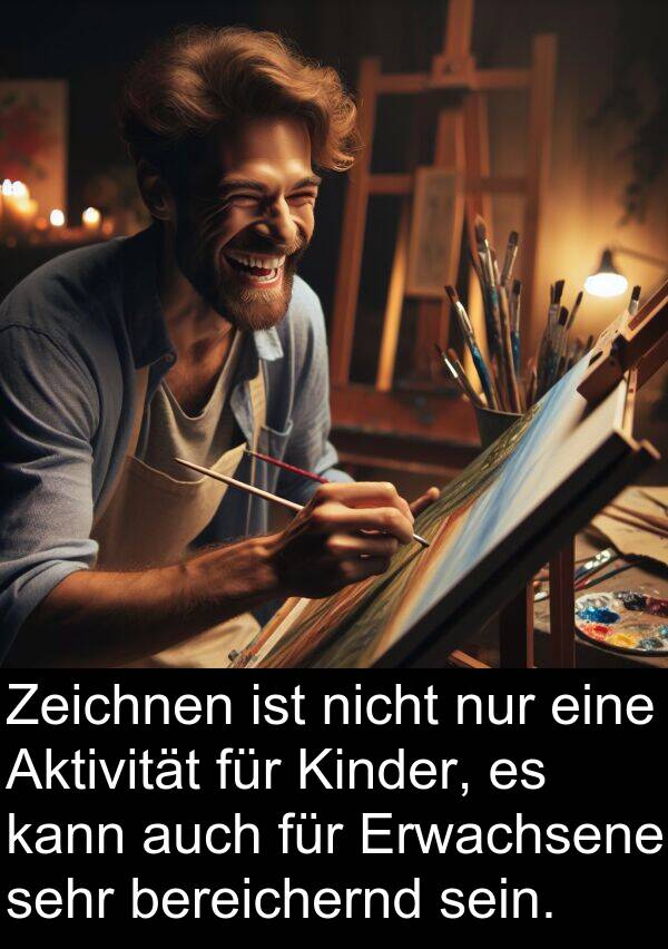 bereichernd: Zeichnen ist nicht nur eine Aktivität für Kinder, es kann auch für Erwachsene sehr bereichernd sein.