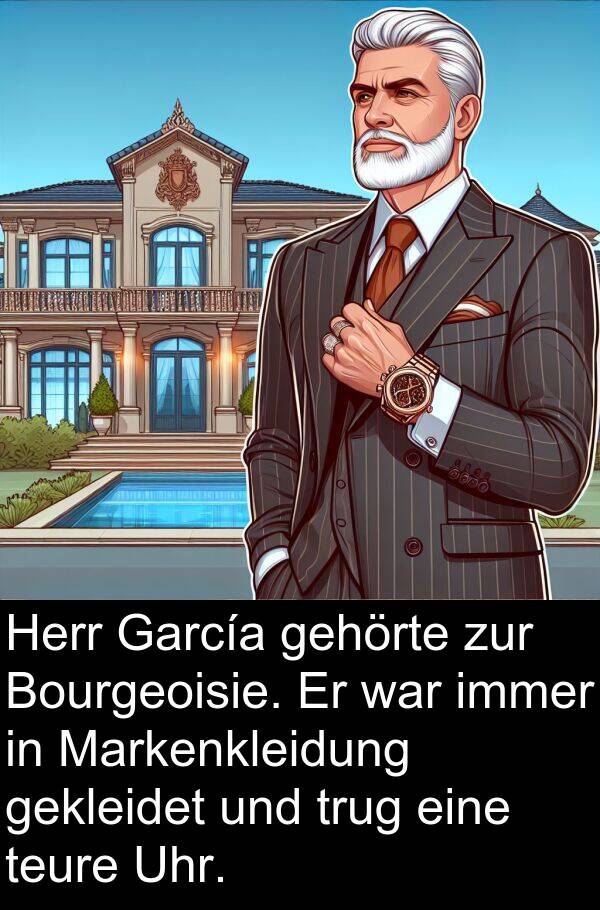 Markenkleidung: Herr García gehörte zur Bourgeoisie. Er war immer in Markenkleidung gekleidet und trug eine teure Uhr.