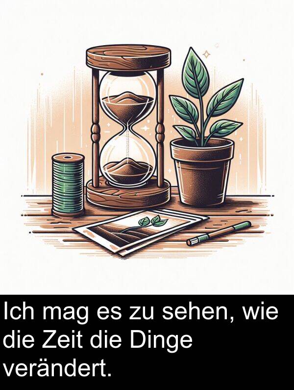 Zeit: Ich mag es zu sehen, wie die Zeit die Dinge verändert.