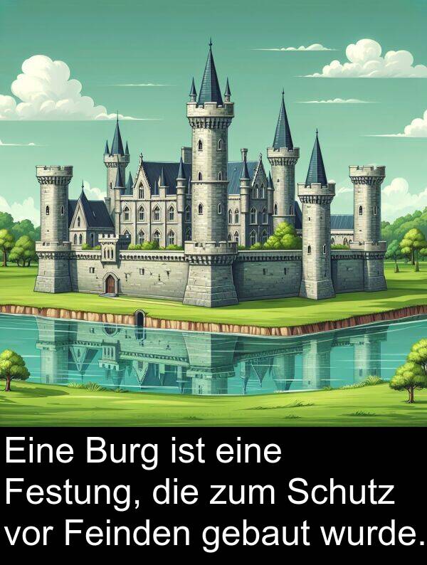 Feinden: Eine Burg ist eine Festung, die zum Schutz vor Feinden gebaut wurde.