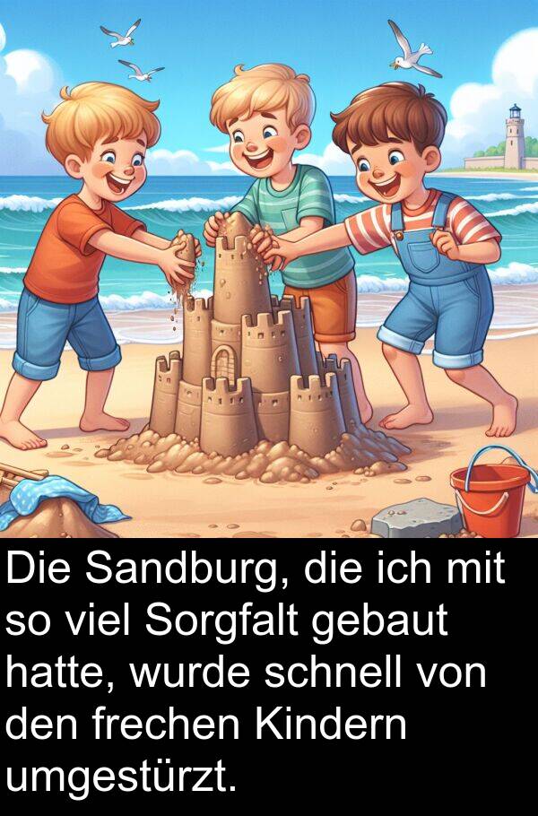 frechen: Die Sandburg, die ich mit so viel Sorgfalt gebaut hatte, wurde schnell von den frechen Kindern umgestürzt.