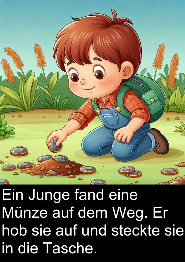 fand: Ein Junge fand eine Münze auf dem Weg. Er hob sie auf und steckte sie in die Tasche.