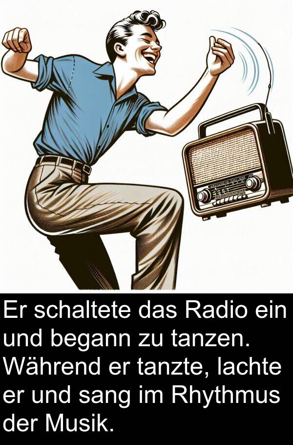 Radio: Er schaltete das Radio ein und begann zu tanzen. Während er tanzte, lachte er und sang im Rhythmus der Musik.