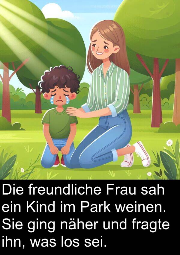 Frau: Die freundliche Frau sah ein Kind im Park weinen. Sie ging näher und fragte ihn, was los sei.