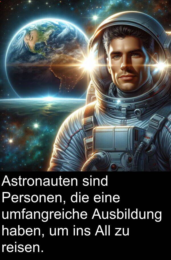 Ausbildung: Astronauten sind Personen, die eine umfangreiche Ausbildung haben, um ins All zu reisen.