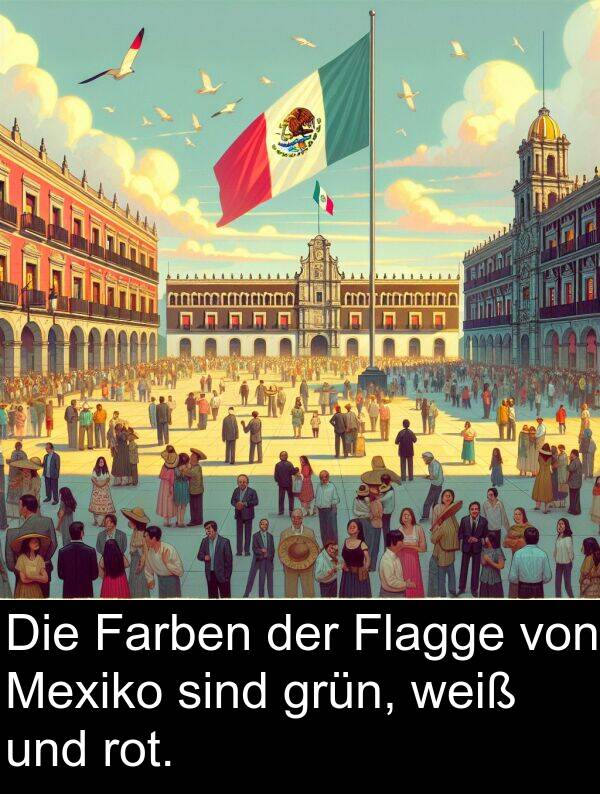 Farben: Die Farben der Flagge von Mexiko sind grün, weiß und rot.
