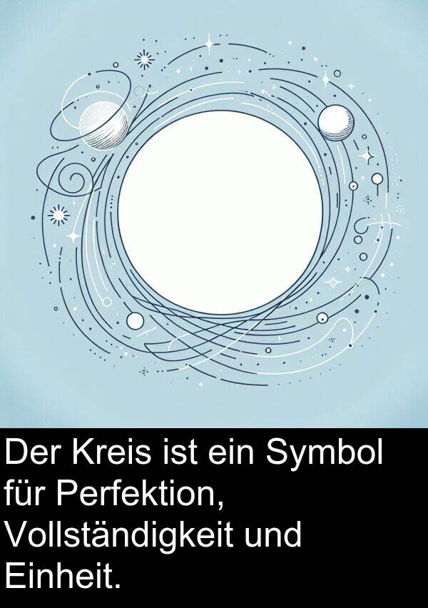 Symbol: Der Kreis ist ein Symbol für Perfektion, Vollständigkeit und Einheit.